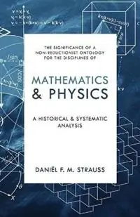 Mathematics & Physics A Historical and Systematic Analysis - Daniel Strauss - Libro in lingua inglese - Paideia Press - Shop Nu