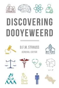 Express Levering Discovering Dooyeweerd - D F M Strauss - Willem J Ouweneel - Libro in lingua inglese - Paideia Press -