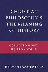 Christian Philosophy & the Meaning of History - Herman Dooyeweerd - Libro in lingua inglese - Paideia Press - B Exclusieve Aanbieding