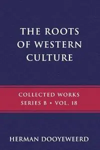 Beperkte Voorraad The Roots of Western Culture - Herman Dooyeweerd - Libro in lingua inglese - Paideia Press - B