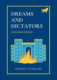 Dreams and Dictators On the Book of Daniel - Herman Veldkamp - Libro in lingua inglese - Paideia Press - Rechtstreeks Van De Fabrikant