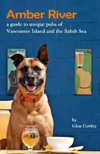 Amber River A Guidebook to Unique Pubs of Vancouver Island and the Salish Sea - Glen Cowley - Libro in lingua inglese - Hancock House Publishers Ltd ,Canada - Beperkte Voorraad