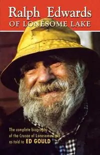 Alleen Vandaag Ralph Edwards of Lonesome Lake the complete biography of the Crusoe of Lonesome Lake as told to Ed Gould - John Edwards - Stan Edwards - Libro in lingua inglese - Hancock House Publishers Ltd ,Canada -