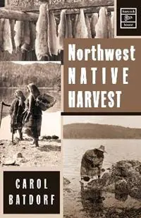 Beste Prijs Northwest Native Harvest - Carol Batdorf - Libro in lingua inglese - Hancock House Publishers Ltd ,Canada -