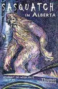 Shop Nu Sasquatch in Alberta Bigfoot in Wild Rose Country - Thomas Steenburg - Libro in lingua inglese - Hancock House Publishers Ltd ,Canada -