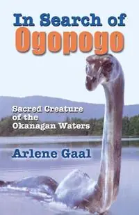 In Search of Ogopogo Sacred Creature of the Okanagan - Arlene Gaal - Libro in lingua inglese - Hancock House Publishers Ltd ,Canada - Merkproduct