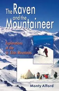 Laatste Kans Raven and the Mountaineer Explorations of the St. Elias Mountains - Monty Alford - Libro in lingua inglese - Hancock House Publishers Ltd ,Canada -