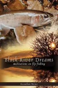 Bestseller Black River Dreams Meditations on Fly Fishing - Maximilian Werner - Libro in lingua inglese - Hancock House Publishers Ltd ,Canada -