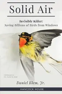 Solid Air Invisible Killer- Saving Birds from Windows - Daniel Klem Jr - Libro in lingua inglese - Hancock House Publishers Ltd ,Canada - Shop Nu
