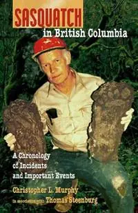 Aanbieding Sasquatch in British Columbia A Chronology of Incidents & Important Events - Christopher L. Murphy - Thomas Steenburg - Libro in lingua inglese - Hancock House Publishers Ltd ,Canada -