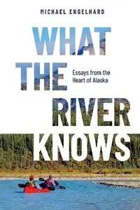 Alleen Vandaag What the River Knows Essays from the Heart of Alaska - Michael Engelhard - Libro in lingua inglese - Hancock House Publishers -