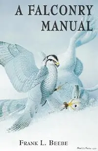 Falconry Manual - Frank Beebe - Libro in lingua inglese - Hancock House Publishers Ltd ,Canada - Nu Kopen