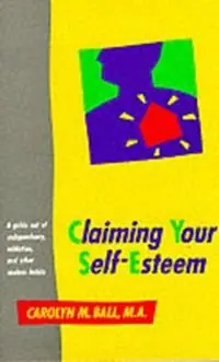 Gecertificeerd Claiming Your Self-Esteem A Guide Out of Codependency, Addiction and Other Useless Habits - Carolyn M. Ball - Libro in lingua inglese - Celestial Arts -