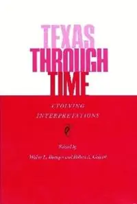 Texas Through Time Evolving Interpretations - Robert A. Calvert - Walter L. Buenger - Libro in lingua inglese - Texas A & M University Press - Beperkt Aanbod