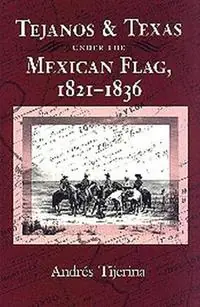 Bestseller Tejanos and Texas under the Mexican Flag, 1821-1836 - Andres Tijerina - Libro in lingua inglese - Texas A & M University Press - Centennial Series of the Association of Former Students, Texas A&M University