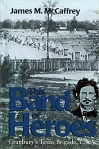 Beperkt Aanbod This Band Of Heroes Granbury‘s Texas Brigade, C. S. A - James M. McCaffrey - Libro in lingua inglese - Texas A & M University Press -