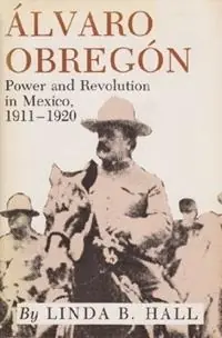 Alvaro Obregon Power and Revolution in Mexico, 1911-1920 - Linda B. Hall - Libro in lingua inglese - Texas A & M University Press - Goedkoop