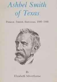 Ashbel Smith of Texas Pioneer, Patriot, Statesman, 1805-1886 - Elizabeth Silverthorne - Libro in lingua inglese - Texas A & M University Press - Alleen Vandaag