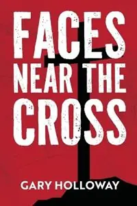 Rechtstreeks Van De Fabrikant Faces Near the Cross - Gary Holloway - Libro in lingua inglese - 21st Century Christian, Inc. -