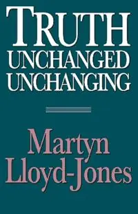 Lage Prijs Truth Unchanged, Unchanging - Martyn Lloyd-Jones - Libro in lingua inglese - Crossway Books -