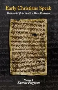 Early Christians Speak Faith and Life in the First Three Centuries, Volume 2 - Everett Ferguson - Libro in lingua inglese - Leafwood Publishers & Acu Press - Tijdelijk Beschikbaar