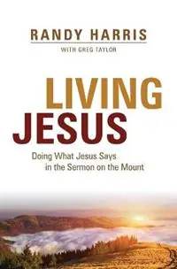Living Jesus Doing What Jesus Says in the Sermon on the Mount - Randy Harris - Libro in lingua inglese - ACU Press/Leafwood Publishers - Hoge Kwaliteit
