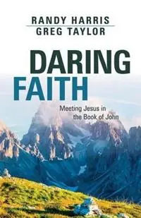 Daring Faith Meeting Jesus in the Book of John - Randy Harris - Greg Taylor - Libro in lingua inglese - ACU Press/Leafwood Publishers - Beste Prijs