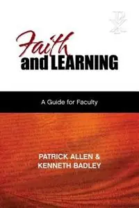 Faith and Learning A Practical Guide for Faculty - Patrick Etc Allen - Kenneth Badley - Libro in lingua inglese - Leafwood Publishers & Acu Press - Finale Uitverkoop