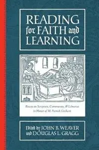 Reading for Faith and Learning Essays on Scripture, Community, & Libraries in Honor of M. Patrick Graham - John B Weaver - Libro in lingua inglese - Abilene Christian University Press - Lage Kosten