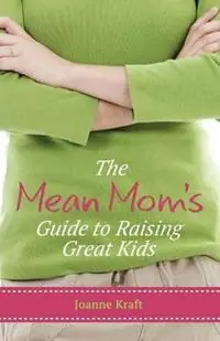 Finale Uitverkoop Mean Mom‘s Guide to Raising Great Kids - Joanne Kraft - Libro in lingua inglese - Leafwood Publishers & Acu Press -