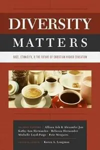 Diversity Matters Race, Ethnicity, and the Future of Christian Higher Education - Karen Longman - Libro in lingua inglese - Abilene Christian University Press - Rechtstreeks Van De Fabrikant