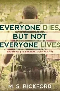 Everyone Dies, But Not Everyone Lives Developing a Personal Rule for Life - M S Bickford - Libro in lingua inglese - Leafwood Publishers & Acu Press - Express Levering
