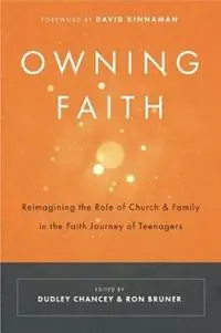 Beste Prijs Owning Faith Reimagining the Role of Church & Family in the Faith Journey of Teenagers - Dudley Chancey - Ron Bruner - Libro in lingua inglese - ACU Press/Leafwood Publishers -