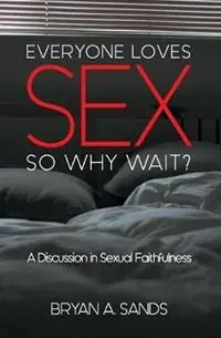 Everyone Loves Sex So Why Wait? a Discussion in Sexual Faithfulness - Bryan Sands - Libro in lingua inglese - ACU Press/Leafwood Publishers - Korting