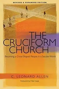 Lage Kosten Cruciform Church Becoming a Cross-Shaped People in a Secular World (Revised) - C Leonard Allen - Libro in lingua inglese - Abilene Christian University Press -