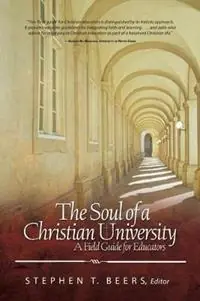 Lage Kosten Soul of a Christian University A Field Guide for Educators - Stephen T Beers - Libro in lingua inglese - Abilene Christian University Press -