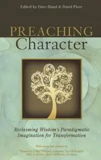 Preaching Character Reclaiming Wisdom‘s Paradigmatic Imagination for Transformation - Libro in lingua inglese - Leafwood Publishers & Acu Press - Betrouwbaar