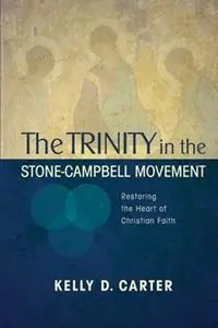 Exclusieve Aanbieding Trinity in the Stone-Campbell Movement Restoring the Heart of Christian Faith - Kelly Carter - Libro in lingua inglese - Leafwood Publishers & Acu Press -