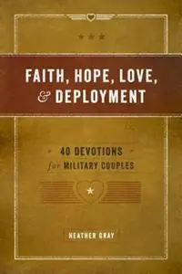 Faith, Hope, Love, and Deployment 40 Devotions for Military Couples - Heather Gray - Libro in lingua inglese - ACU Press/Leafwood Publishers - Premium