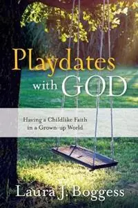 Fabrieksprijs Playdates with God Having a Childlike Faith in a Grownup World - Laura J Boggess - Libro in lingua inglese - ACU Press/Leafwood Publishers -
