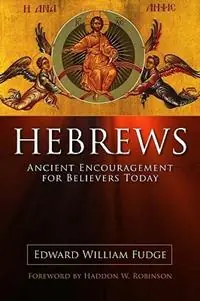 Hebrews Ancient Encouragement for Believers Today - Edward William Fudge - Libro in lingua inglese - ACU Press/Leafwood Publishers - Laatste Kans