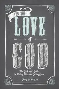 Direct Beschikbaar For the Love of God A Woman‘s Guide to Finding Faith and Getting Grace - Jenny Lee Sulpizio - Libro in lingua inglese - ACU Press/Leafwood Publishers -