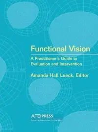 Functional Vision A Practitioner‘s Guide to Evaluation and Intervention - Amanda Hall Lueck - Libro in lingua inglese - American Printing House for the Blind - Alleen Vandaag