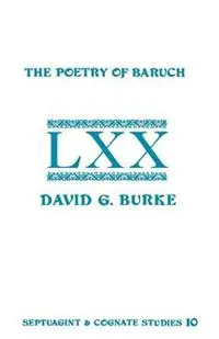 The Poetry of Baruch A Reconstruction and Analysis of the Original Hebrew Text of Baruch 3 9-5 9 - David G Burke - Libro in lingua inglese - Society of Biblical Literature - Septuagint and Cognate Studies Uitverkoop