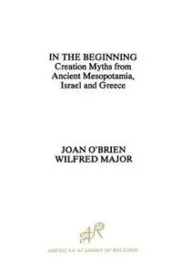 Gecertificeerd In the Beginning Creation Myths from Ancient Mesopotamia, Israel and Greece - Joan O‘Brien - Wilfred Major - Libro in lingua inglese - Oxford University Press Inc - AAR Aids for the Study of Religion