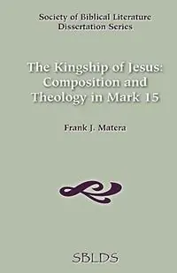 Beperkte Voorraad Kingship of Jesus Composition and Theology in Mark 15 - Frank J. Matera - Libro in lingua inglese - Society of Biblical Literature -