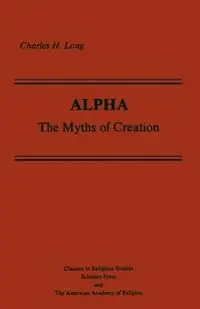 Alpha The Myths of Creation - Charles H. Long - Libro in lingua inglese - Oxford University Press Inc - AAR Classics in Religious Studies Lage Kosten