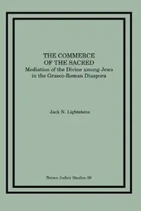 Beperkt Aanbod Commerce of the Sacred Mediation of the Divine Among Jews in the Graeco-Roman Diaspora - Jack N. Lightstone - Libro in lingua inglese - Scholars Press - Brown Judaic Studies