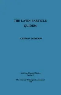 Exclusieve Aanbieding The Latin Particle Quidem - Joseph B. Solodow - Libro in lingua inglese - Oxford University Press Inc - Society for Classical Studies American Classical Studies