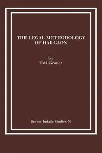Gereduceerde Prijs The Legal Methodology of Hai Gaon - Tsvi Groner - Libro in lingua inglese - Brown Judaic Studies - Brown Judaic Studies